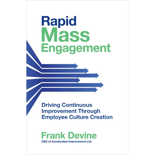 Rapid Mass Engagement: Driving Continuous Improvement Through Employee Culture Creation - Hardcover