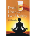 Drink Urine and Live Healthy - Paperback