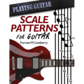 Scale Patterns for Guitar: 134 Melodic Sequences for Mastering the Guitar Fretboard - Paperback