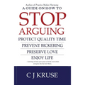 A guide on how to STOP ARGUING: Protect quality time, prevent bickering, preserve love, enjoy life. - Paperback