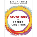 Devotions for Sacred Parenting: Growing in Christ as You Raise Godly Children (a 52-Week Devotional - The Perfect Christian Gift for Seasoned, New, an - Hardcover
