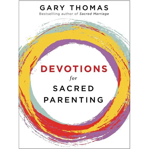 Devotions for Sacred Parenting: Growing in Christ as You Raise Godly Children (a 52-Week Devotional - The Perfect Christian Gift for Seasoned, New, an - Hardcover