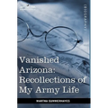 Vanished Arizona: Recollections of My Army Life - Hardcover