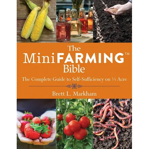 The Mini Farming Bible: The Complete Guide to Self-Sufficiency on a Acre - Paperback