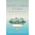 Growth, Gardens, & Grace: Spring Devotionals Inspired by God's Creation - Paperback