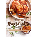 The Big Pancake Cookbook: Creative Pancakes That Are Perfect for Every Day - Paperback