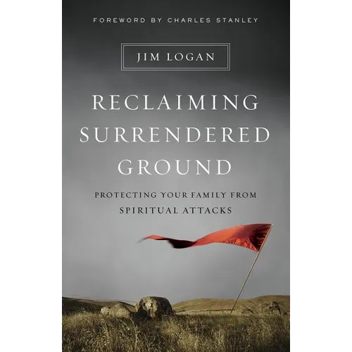 Reclaiming Surrendered Ground: Protecting Your Family from Spiritual Attacks - Paperback