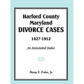 Harford County, Maryland Divorce Cases, 1827-1912: An Annotated Index - Paperback