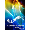 ALLOWING is Universal PHYSICS - Paperback
