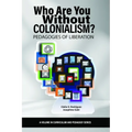 Who Are You Without Colonialism?: Pedagogies of Liberation - Hardcover