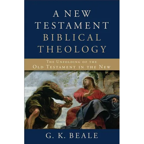A New Testament Biblical Theology: The Unfolding of the Old Testament in the New - Hardcover