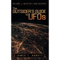 The Outsider's Guide to UFOs: Volume 1: Mystery and Science - Hardcover