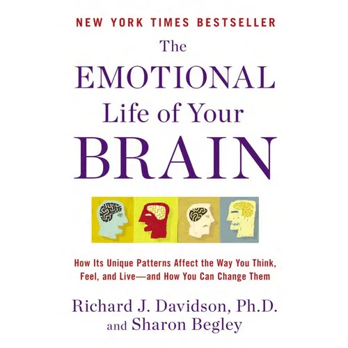 The Emotional Life of Your Brain: How Its Unique Patterns Affect the Way You Think, Feel, and Live--And How You Can Change Them - Paperback