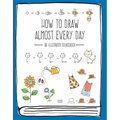 How to Draw Almost Every Day: An Illustrated Sourcebook - Paperback