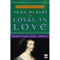 Loyal in Love: Henrietta Maria, Wife of Charles I - Paperback