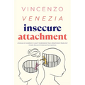 Insecure Attachment: Anxious or Avoidant in Love? Understand Your Attachment Style and Create Secure Emotional Connections - Paperback