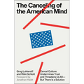 The Canceling of the American Mind: Cancel Culture Undermines Trust and Threatens Us All--But There Is a Solution - Hardcover