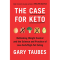 The Case for Keto: Rethinking Weight Control and the Science and Practice of Low-Carb/High-Fat Eating - Hardcover