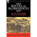 The Battle of Bloreheath 1459: the First Major Conflict of the Wars of the Roses - Paperback