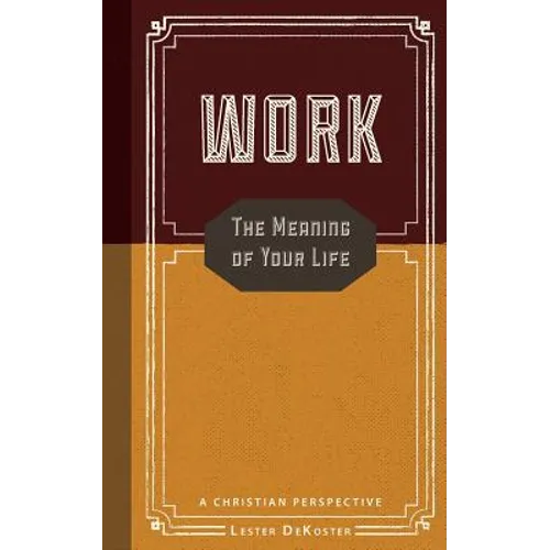 Work: The Meaning of Your Life-A Christian Perspective - Paperback