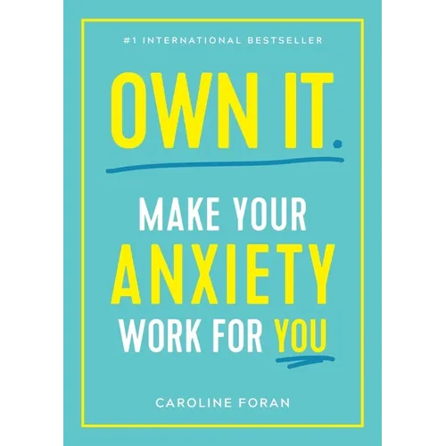 Own It.: Make Your Anxiety Work for You - Paperback