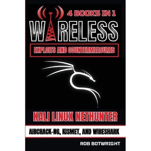 Wireless Exploits And Countermeasures: Kali Linux Nethunter, Aircrack-NG, Kismet, And Wireshark - Paperback
