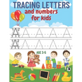 tracing letters and numbers for kids age 3-5: A complete educational notebook to learn to write creatively and fun, learn to write letters and numbers - Paperback