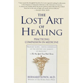 The Lost Art of Healing: Practicing Compassion in Medicine - Paperback