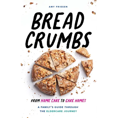 Breadcrumbs: From Home Care to Care Homes - A Family's Guide through the Eldercare Journey - Paperback