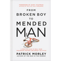 From Broken Boy to Mended Man: A Positive Plan to Heal Your Childhood Wounds and Break the Cycle - Hardcover