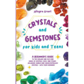 Crystals and Gemstones for Kids and Teens: A Beginner's Guide to the Healing and Self-Care Magic of Crystals, Gems and Stones--Including Chakra and Zo - Paperback