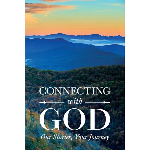 Connecting with God; Our Stories, Your Journey - Paperback