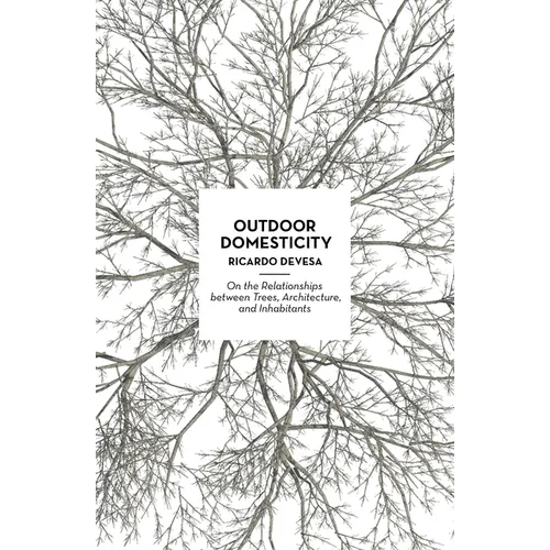 Outdoor Domesticity: On the Relationships Between Trees, Architecture, and Inhabitants - Paperback