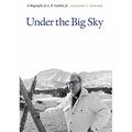 Under the Big Sky: A Biography of A. B. Guthrie Jr. - Hardcover