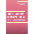 Constructing Organizational Life: How Social-Symbolic Work Shapes Selves, Organizations, and Institutions - Hardcover
