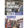 Solar Pumping for Water Supply: Harnessing Solar Power in Humanitarian and Development Contexts - Paperback