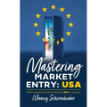Mastering Market Entry: USA: The European's Guide to Making It Big in America - Paperback