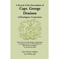 A Record of the Descendants of Capt. George Denison, of Stonington, Connecticut: With Notices of His Father and Brothers, and Some Account of Other - Paperback