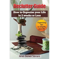Declutter Guide: How to Organize Your Life in 2 Weeks or Less - Paperback