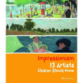 Impressionism: 13 Artists Children Should Know - Hardcover