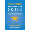 Scientific Presentation Skills: How to Design Effective Research Posters and Deliver Powerful Academic Presentations - Paperback