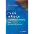 Training for Change: Transforming Systems to Be Trauma-Informed, Culturally Responsive, and Neuroscientifically Focused - Paperback