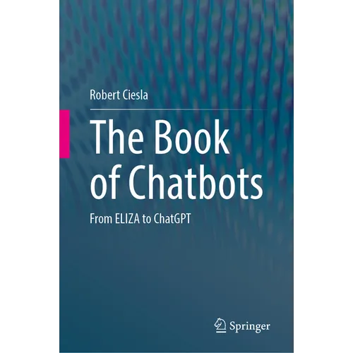 The Book of Chatbots: From Eliza to ChatGPT - Hardcover
