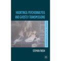 Hauntings: Psychoanalysis and Ghostly Transmissions - Paperback