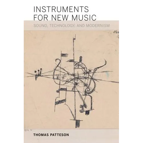 Instruments for New Music: Sound, Technology, and Modernism - Paperback