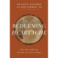 Redeeming Heartache: How Past Suffering Reveals Our True Calling - Hardcover
