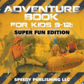Adventure Book For Kids 9-12: Super Fun Edition - Paperback