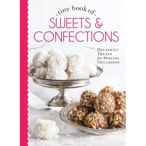 Tiny Book of Sweets & Confections: Decadent Treats for Special Occasions - Hardcover