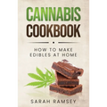 Cannabis Cookbook: How to Make Edibles at Home (For Beginners) - Paperback