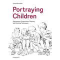 Portraying Children: Expressions, Proportions, Drawing and Painting Techniques - Paperback